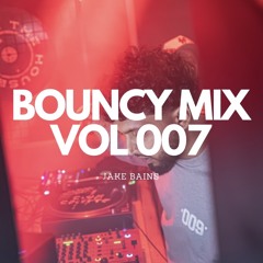 BOUNCY MIX VOL 007 - JAKE BAINS