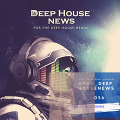 #DHN_DeepHouseNews 036 (Mixed By BozzOnke)