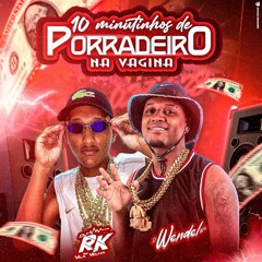 10 MINUTINHOS DE PORRADEIRO NA VAGINA [DJS RK DE VILA VELHA E WENDEL WB ] 027 028 MELHOR CONEXÃO!!!