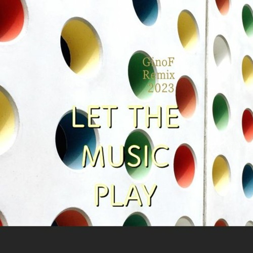 Stream Let The Music Play GinoF Remix 2023 by ginofmusic Listen