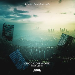Rival X Highlnd - Knock On Wood (ft. Lousy)