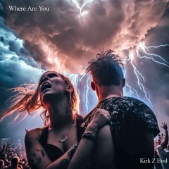 Where Are You - Kirk Z Bird - Original Mix