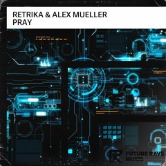 Retrika & Alex Mueller - Pray [FUTURE RAVE MUSIC]