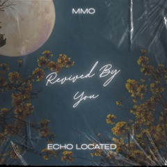 Revived By You (feat. Echo Located)
