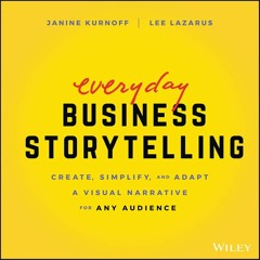 READ [PDF] Everyday Business Storytelling: Create, Simplify, and Adapt A Visual Narrative