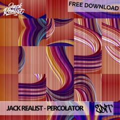 Jack Realist - Percolator (Edit) *FREE DOWNLOAD*