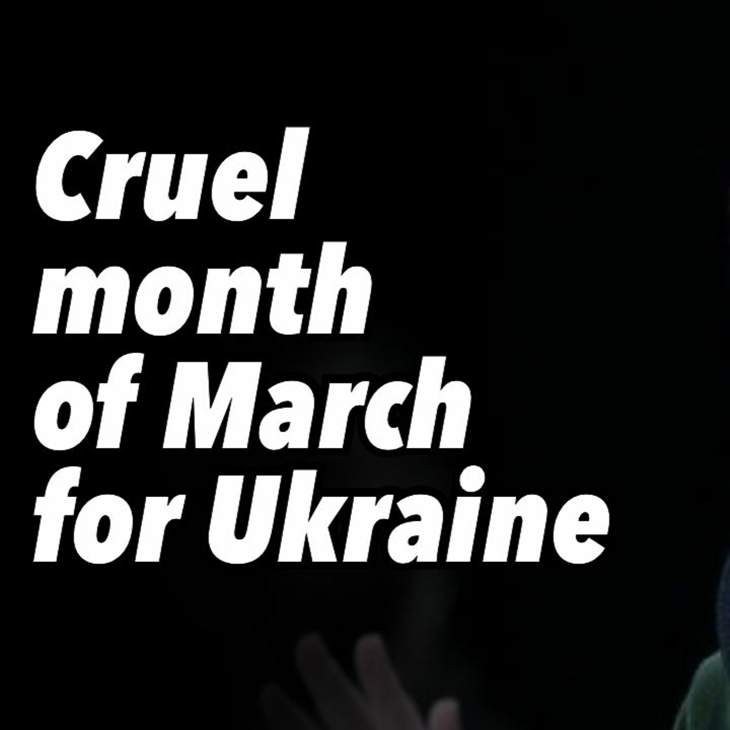 Cruel month of March for Ukraine