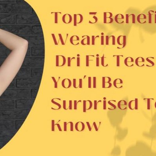 Benefits Of Wearing Dri Fit Tees 