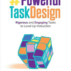 READ EBOOK 📬 Powerful Task Design: Rigorous and Engaging Tasks to Level Up Instructi