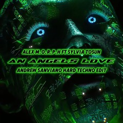An Angel's Love - Alex M.O.R.P.H ft. Sylvia Tosun (ANDREW SANVIANO HARD TECHNO EDIT)