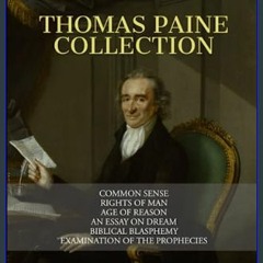 {READ} ✨ Thomas Paine Collection: Common Sense, Rights of Man, Age of Reason, An Essay on Dream, B