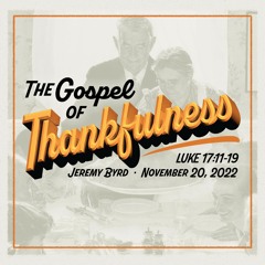 The Gospel Of Thankfulness // Jeremy Byrd