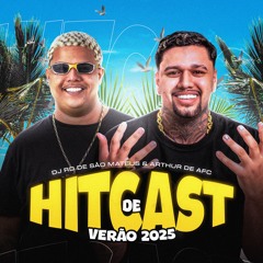 HITCAST DE VERÃO 2025 ( ARTHUR DE AFC & DJ RD DE SÃO MATEUS )