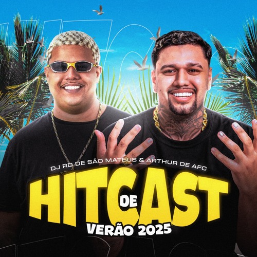 HITCAST DE VERÃO 2025 ( ARTHUR DE AFC & DJ RD DE SÃO MATEUS )