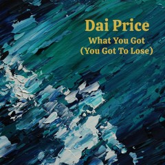 What You Got (You Got To Lose)