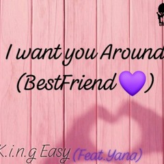 I Want You Around (BestFriend) (feat. Yana).mp3