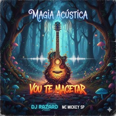9 - MAGIA ACUSTICA- VOU TE MACETAR DJ RAZARD MC MICKEY SP(Álbum Mickey Brasileiro)(MP3_160K).mp3