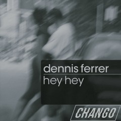 Dennis Ferrer - Hey Hey (Changos Darker Groove)