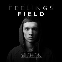 Michon Presents: Feelings Field Radio Show #021 (DI.FM)