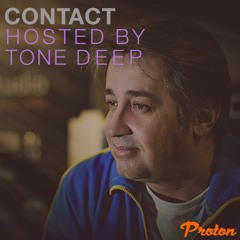 CONTACT - Tone Deep On PROTON (OCT 2024)
