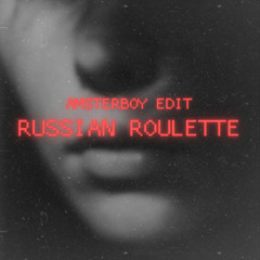 RUSSIAN ROULETTE - AMSTERBOY EDIT