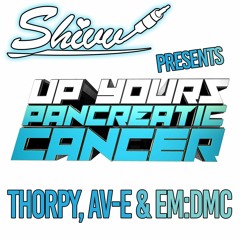SHIVV PRESENTS UP YOURS PANCREATIC CANCER - DJ THORPY - AV-E & EM:DMC LIVESTREAM (FREE DOWNLOAD)