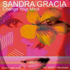 CHANGE YOUR MIND Feat. Sandra Gracia NO MERCY Original Muviment COVER