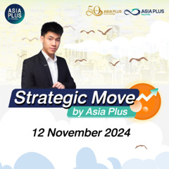 Strategic Move by Asia Plus วันที่ 12 พฤศจิกายน 2567