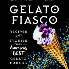 [Read] EPUB 📩 Gelato Fiasco: Recipes and Stories from America's Best Gelato Makers b