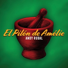 Andy Rubal - El Pilón De Amélie