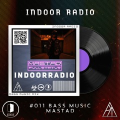 INDOOR RADIO Guest Mix: #011 MASTAD [Bass Music]