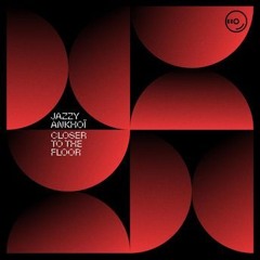 Closer To The Floor Jazzy & Ankhoï All I want to do is tell y