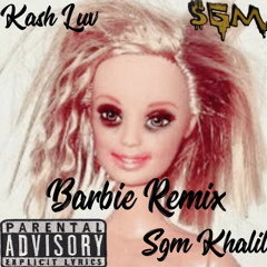 Sgm.Khalil & Kash Luv Barbie remix