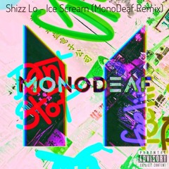 Shizz Lo - Ice Scream (MonoDeaf Remix)