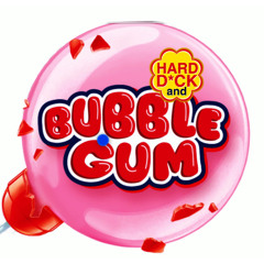 Hard D*CK and Bubblegum