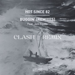 Hot Since 82 Feat. Jem Cooke - Buggin' (CLASH Remix) - [FREE DOWNLOAD]