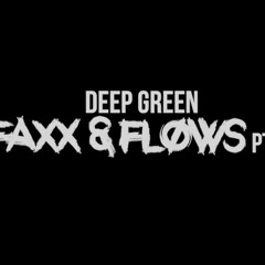 Deep Green - Faxx & Flows Part 1 [Exclusive]