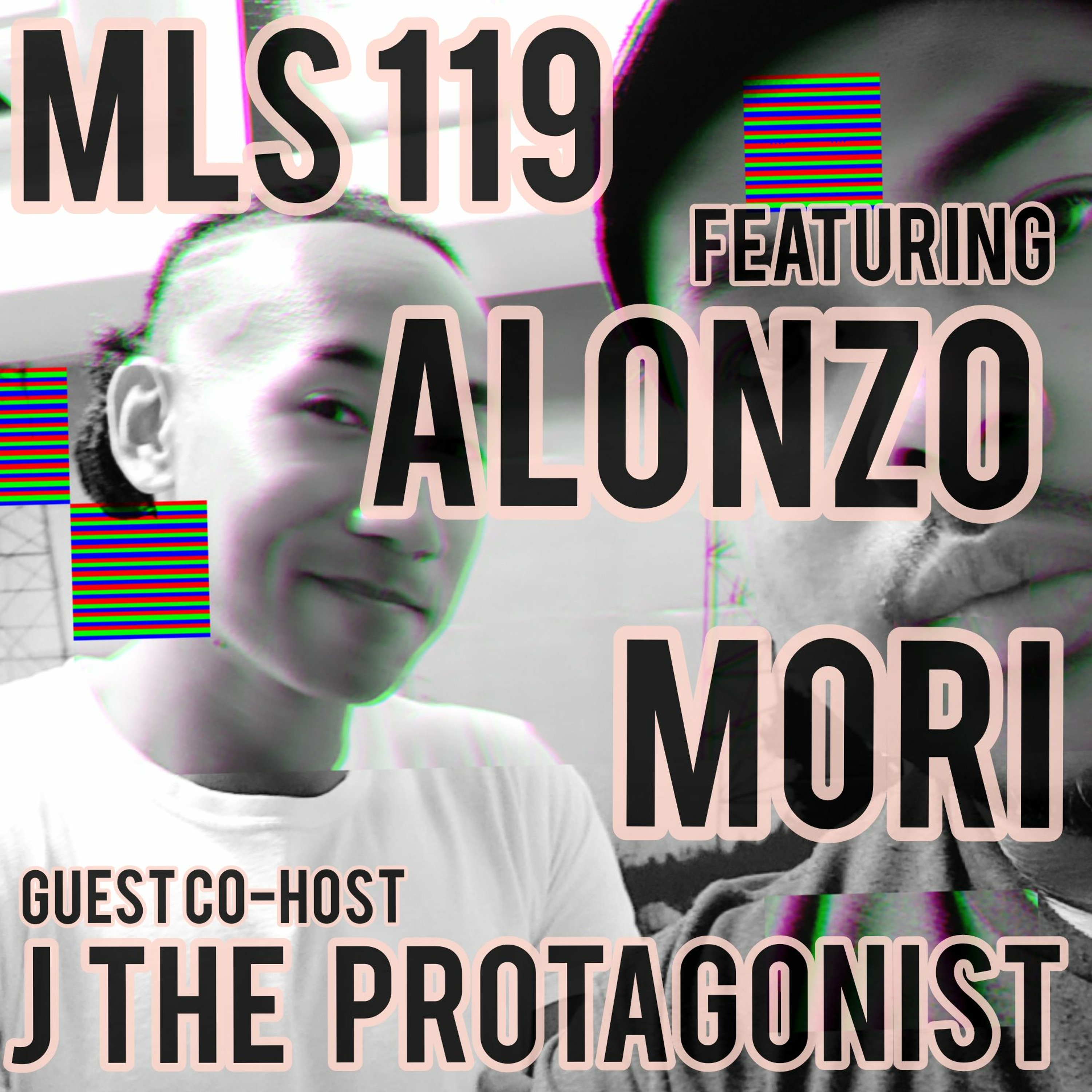MLS 119: The Alonzo Mori episode w/ J the Protagonist episode artwork