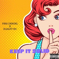 Keep It Solid Ft Sleazy Ed