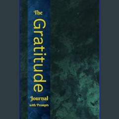 *DOWNLOAD$$ ⚡ The Gratitude Journal with Prompts: To Help Develop a Thankful Mindset, Appreciate L