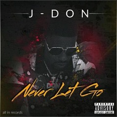 J Don "Never Let Go"