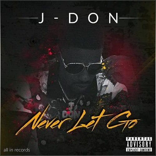 J Don "Never Let Go"