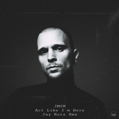 JMSN -Act Like I'm Not Here (Jay Kutz Remix)