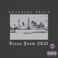 TEXAS SNOW 2K21 (DEAD SHED REMIX) CHOPPED & SCREWED