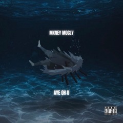MONEY MOGLY - AYE OH U (AAAOOOOOUUUU)(prod by LUCAS QUINN)