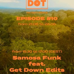 SAMOSA FUNK feat. Get Down Edits 'Daz' x DOT Music Episode #10