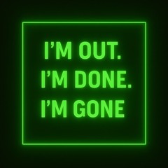 I’m Out, I’m Done, I’m Gone - Gone Baby Gone Mix
