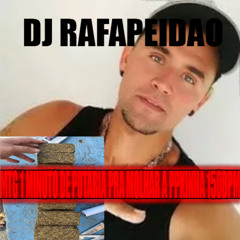DJ RAFAPEIDAO - MTG 1 MINUTO DE PUTARIA PRA MOLHAR A PPKINHA 150BPM