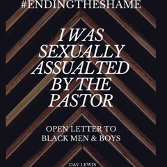 I Was Sexually Assaulted by The Pastor: Part I #EndingTheShame