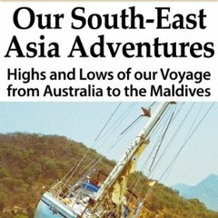 [Get] [EPUB KINDLE PDF EBOOK] Our South-East Asia Adventures:Highs and Lows of our Vo